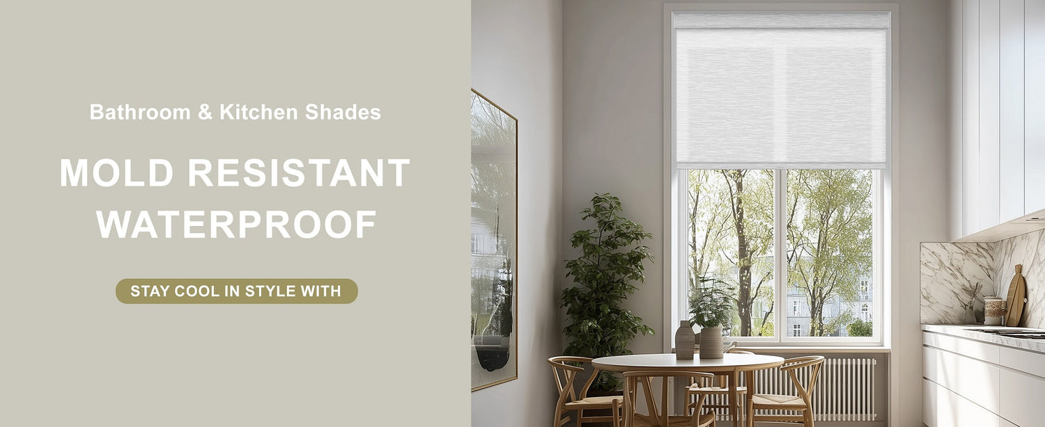 Bathroom & Kitchen Shades MOLD RESISTANT WATERPROOF STAY COOL IN STYLE WITH