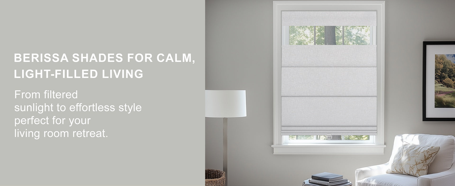 BERISSA SHADES FOR CALM, LIGHT-FILLED LIVING From filtered sunlight to effortless style perfect for your living room retreat.