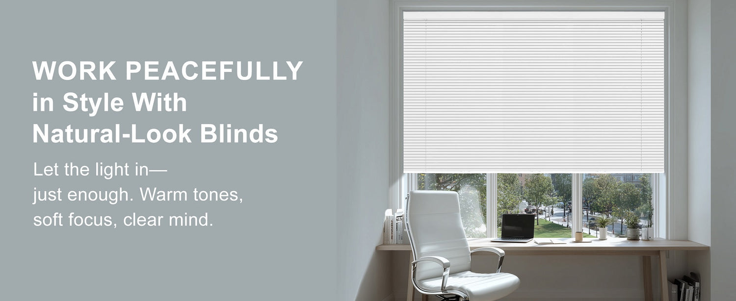 WORK PEACEFULLY in Style With Natural-Look Blinds Let the light in- just enough. Warm tones, soft focus, clear mind.